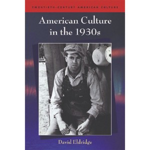 American Culture in the 1930's - (Twentieth-Century American Culture) by  David Eldridge (Paperback) - 1 of 1