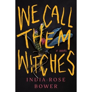 We Call Them Witches - by  India-Rose Bower (Paperback) - 1 of 1