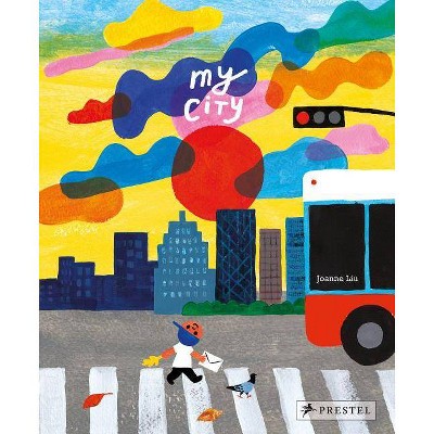 My City - by  Joanne Liu (Hardcover)