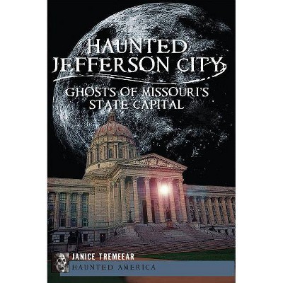 Haunted Jefferson City - (Haunted America) by  Janice Tremeear (Paperback)