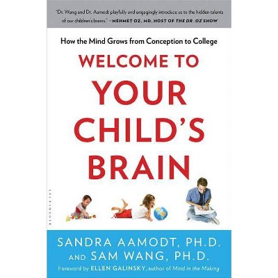 Welcome to Your Child's Brain - by  Sandra Aamodt & Sam Wang (Paperback)