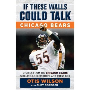 If These Walls Could Talk: Chicago Bears - by  Otis Wilson & Chet Coppock (Paperback) - 1 of 1
