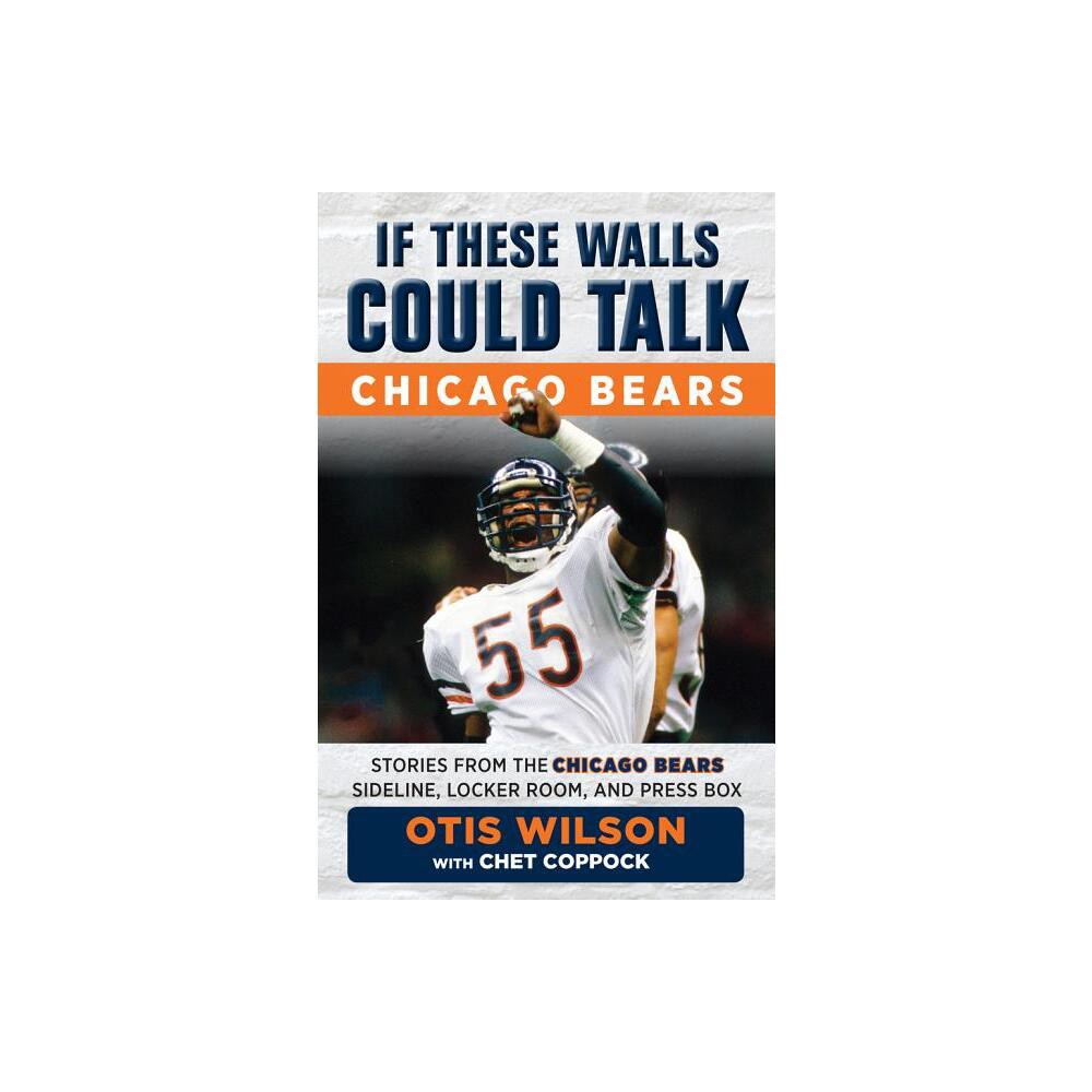 If These Walls Could Talk: Chicago Bears - by Otis Wilson & Chet Coppock (Paperback)