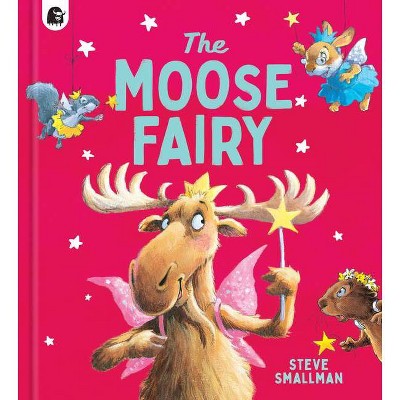 The Moose Fairy - (Storytime) by  Steve Smallman (Hardcover)