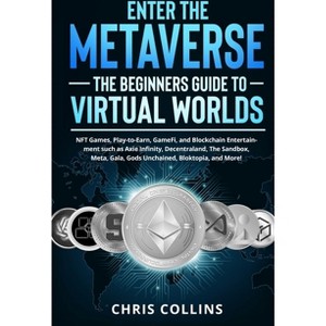 Enter the Metaverse - The Beginners Guide to Virtual Worlds - by  Chris Collins (Paperback) - 1 of 1
