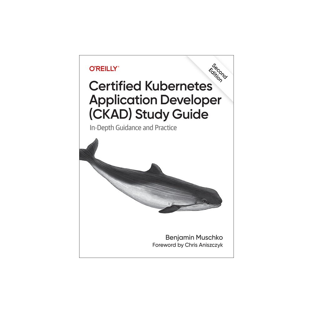 Certified Kubernetes Application Developer (Ckad) Study Guide - 2nd Edition by Benjamin Muschko (Paperback)