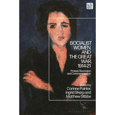Socialist Women and the Great War, 1914-21 - by  Ingrid Sharp & Matthew Stibbe & Corinne Painter (Paperback)