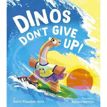 Dinos Don't Give Up! - by  Smriti Halls (Hardcover)