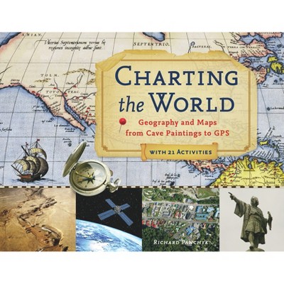 Charting the World - (For Kids) by  Richard Panchyk (Paperback)