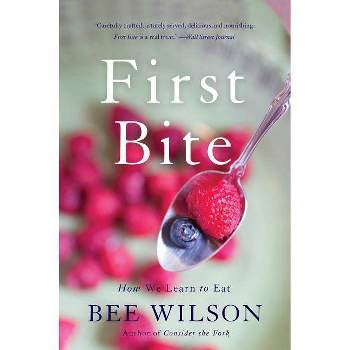 First Bite - by  Bee Wilson (Paperback)