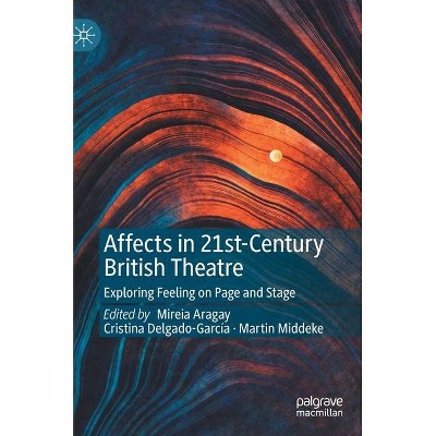 Affects in 21st-Century British Theatre - by  Mireia Aragay & Cristina Delgado-García & Martin Middeke (Hardcover)