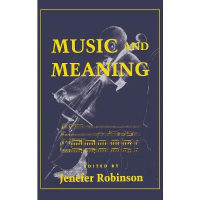 Music and Meaning - by  Jenefer M Robinson (Hardcover)