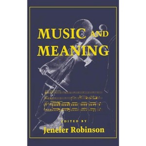 Music and Meaning - by  Jenefer M Robinson (Hardcover) - 1 of 1