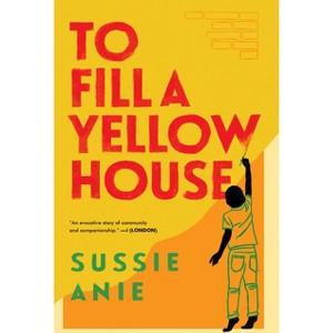 To Fill a Yellow House - by  Sussie Anie (Hardcover) - 1 of 1