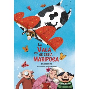 La Vaca Que Se Creía Mariposa / The Butterfly Cow - by  Emilio Ángel Lome (Paperback) - 1 of 1