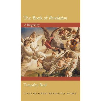 The Book of Revelation - (Lives of Great Religious Books) by  Timothy Beal (Hardcover)