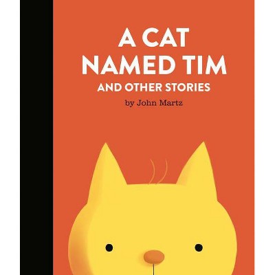 A Cat Named Tim and Other Stories - by  John Martz (Hardcover)