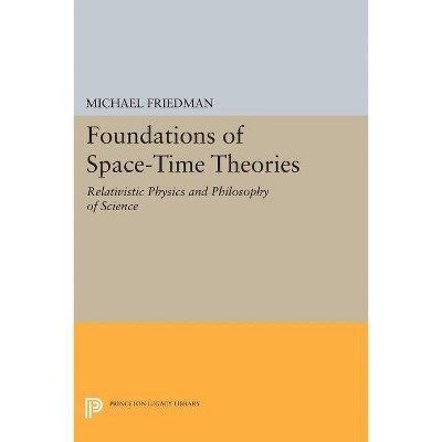 Foundations of Space-Time Theories - (Princeton Legacy Library) by  Michael Friedman (Paperback)