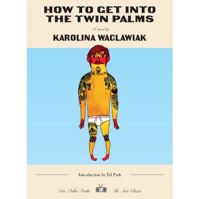 How to Get Into the Twin Palms - (Two Dollar Radio New Classics) by  Karolina Waclawiak (Paperback)