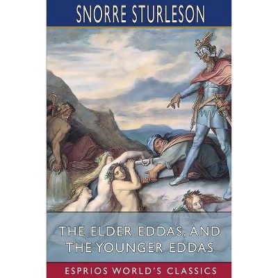 The Elder Eddas, and The Younger Eddas (Esprios Classics) - by  Snorre Sturleson (Paperback)