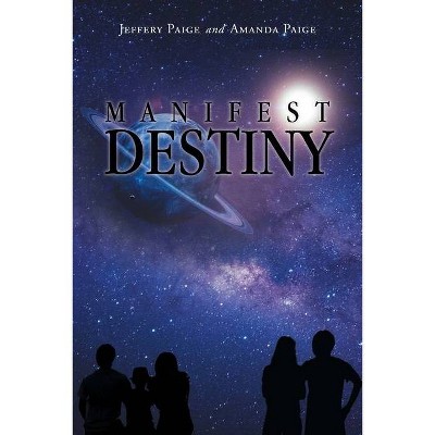 Manifest Destiny - by  Jeffery Paige & Amanda Paige (Paperback)