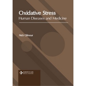 Oxidative Stress: Human Diseases and Medicine - by  Nick Gilmour (Hardcover) - 1 of 1