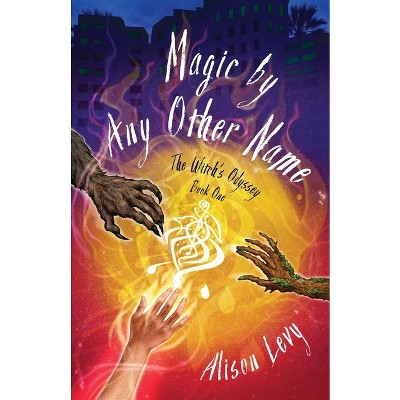 Magic by Any Other Name - (Witch's Odyssey) by  Alison Levy (Paperback)