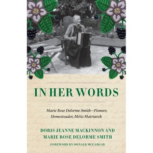 In Her Words - by  Doris Jeanne MacKinnon & Marie Rose Delorme Smith (Paperback) - 1 of 1
