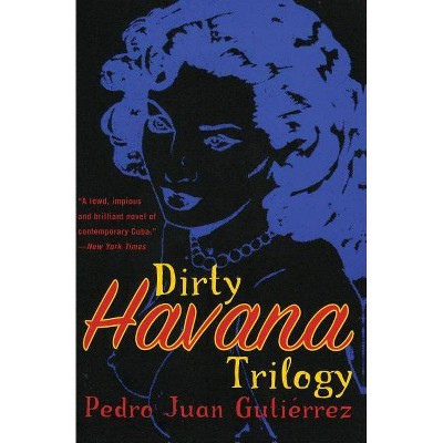 Dirty Havana Trilogy - by  Pedro Juan Gutierrez (Paperback)