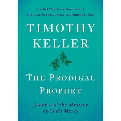 The Prodigal Prophet - by  Timothy Keller (Hardcover)