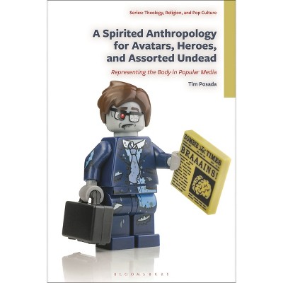 A Spirited Anthropology for Avatars, Heroes, and Assorted Undead - (Theology, Religion, and Pop Culture) by  Tim Posada (Hardcover)
