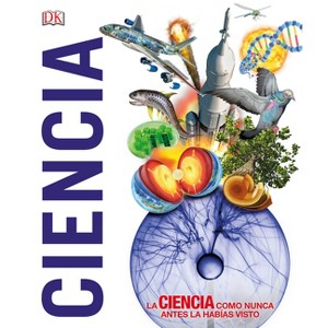 ¡Ciencia! (Knowledge Encyclopedia Science!) - (DK Knowledge Encyclopedias) by  DK (Hardcover) - 1 of 1