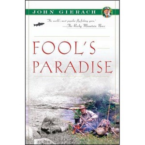 Fool's Paradise - (John Gierach's Fly-Fishing Library) by  John Gierach (Paperback) - 1 of 1