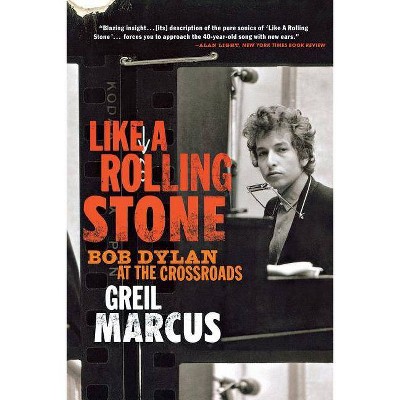 Like a Rolling Stone - by  Greil Marcus (Paperback)