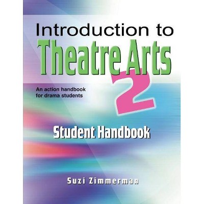 Introduction to Theatre Arts 2 Student Handbook - by  Suzi Zimmerman (Paperback)