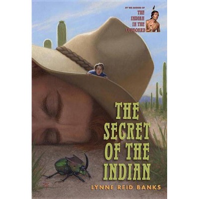 The Secret of the Indian - (Indian in the Cupboard) by  Lynne Reid Banks (Paperback)