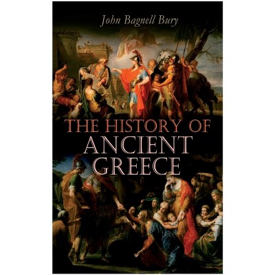 The History of Ancient Greece - by  John Bagnell Bury (Paperback)