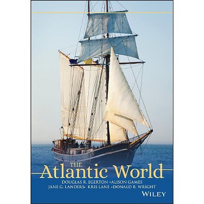 The Atlantic World - by  Douglas R Egerton & Alison Games & Jane G Landers & Kris Lane & Donald R Wright (Paperback)