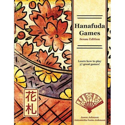 Hanafuda Games - by  Jason Johnson & Antonietta Fazio-Johnson (Paperback)