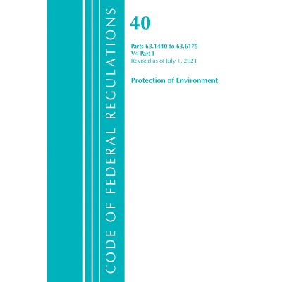 Code of Federal Regulations, Title 40 Protection of the Environment 63.1440-63.6175, Revised as of July 1, 2021 - (Paperback)