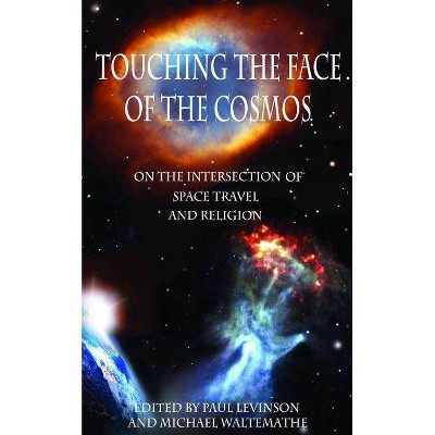 Touching the Face of the Cosmos - by  Paul Levinson & Michael Waltemathe (Paperback)