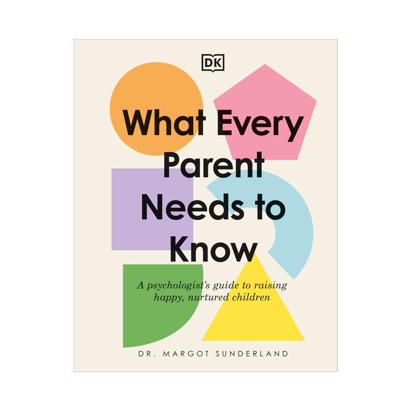 What Every Parent Needs to Know - by  Margot Sunderland (Hardcover), 1 of 2