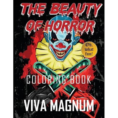 The Beauty of Horror Coloring Book - by  Viva Magnum & Coloring Books for Adults & Adult Coloring Books (Paperback)