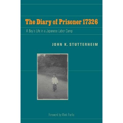 The Diary of Prisoner 17326 - (World War II: The Global, Human, and Ethical Dimension) by  John K Stutterheim (Paperback)