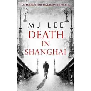 Death In Shanghai - (Inspector Danilov Historical Thriller) by  M J Lee (Paperback) - 1 of 1