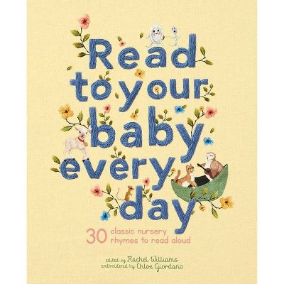 Read to Your Baby Every Day - (Stitched Storytime) by  Rachel Williams (Hardcover)