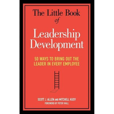 The Little Book of Leadership Development - by  Scott J Allen & Mitchell Kusy & Peter Vaill (Paperback)