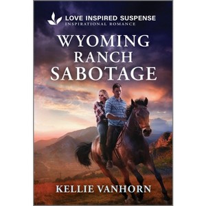 Wyoming Ranch Sabotage - by  Kellie Vanhorn (Paperback) - 1 of 1