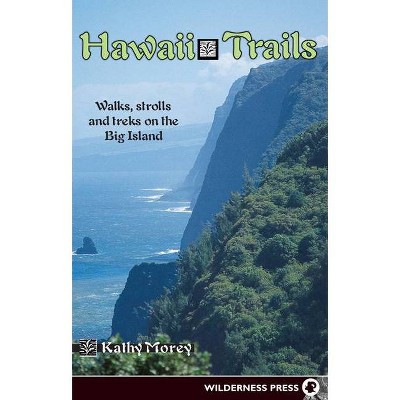 Hawaii Trails - (Hawaii Trails: Walks, Strolls & Treks on the Big Island) 3rd Edition by  Kathy Morey (Paperback)