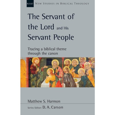 The Servant of the Lord and His Servant People - (New Studies in Biblical Theology) by  Matthew S Harmon (Paperback)
